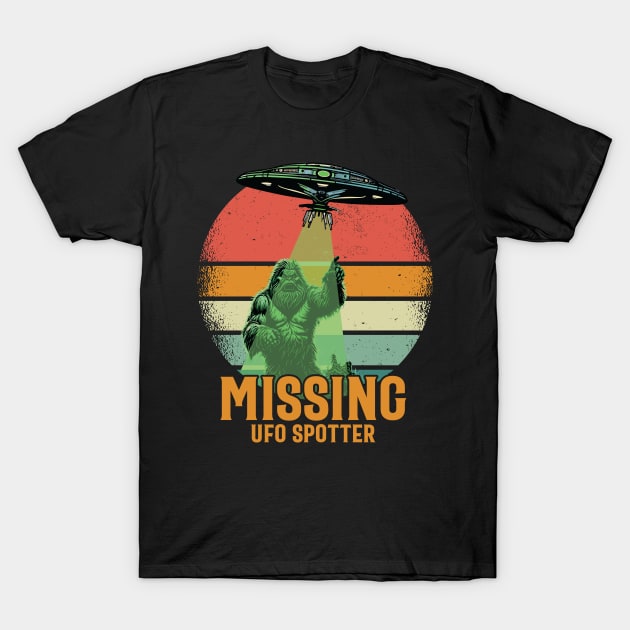 Missing UFO Spotter - For Bigfoot & Alien Believers T-Shirt by Graphic Duster